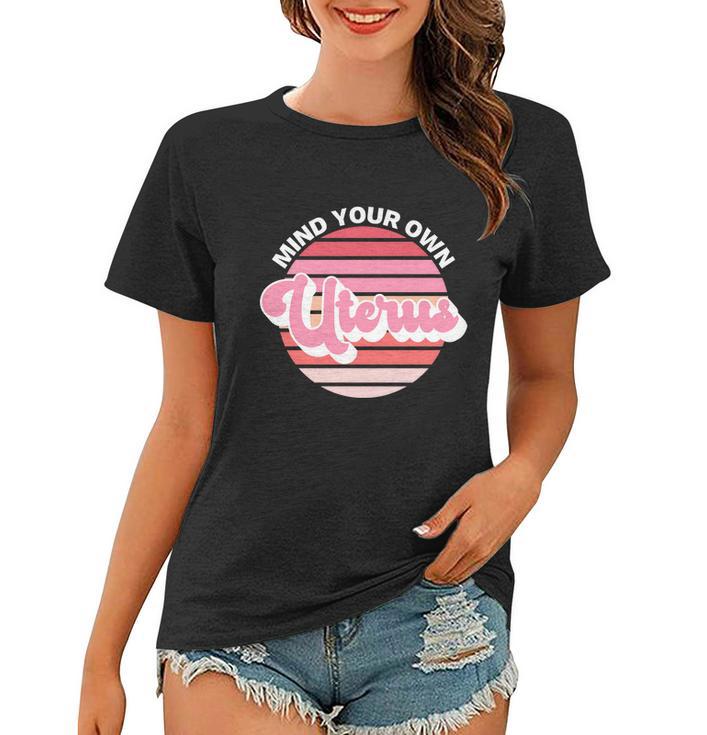 Mind Your Own Uterus Pro Choice Apparel Womens Rights Gift Women T-shirt