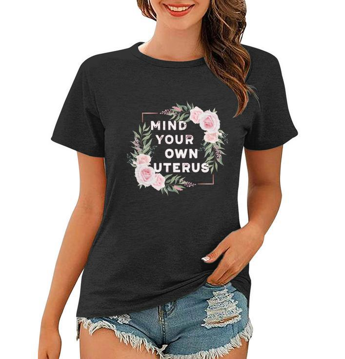Mind Your Own Uterus Pro Choice Womens Rights Feminist Cool Gift Women T-shirt