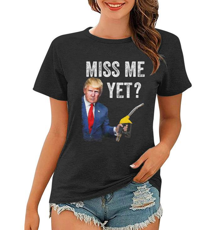 Miss Me Yet Trump Make Gas Prices Great Again Pro Trump Women T-shirt