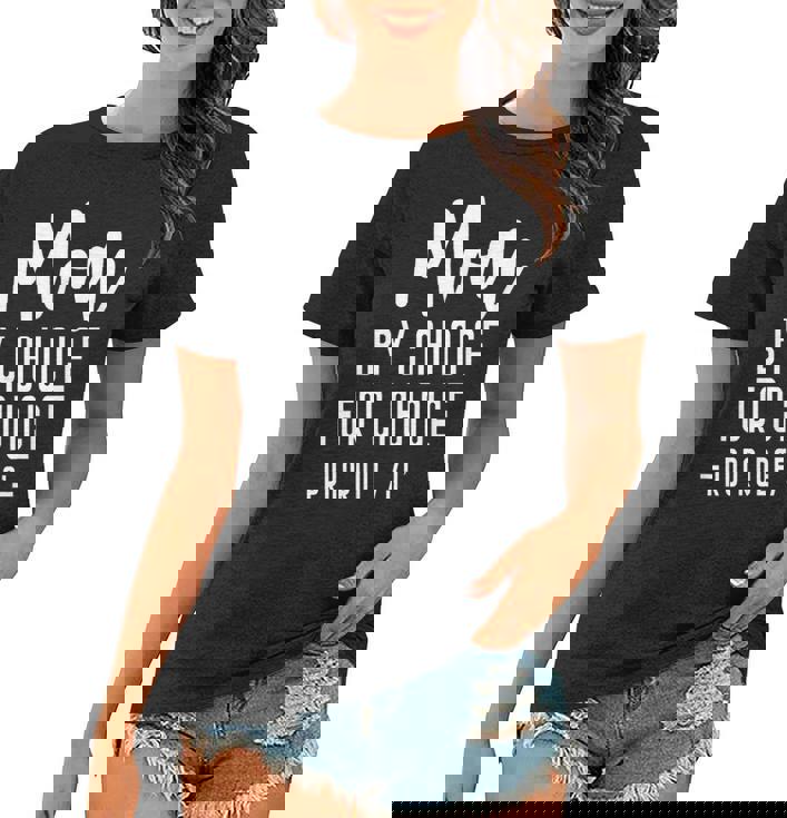 Mom By Choice For Choice Mother Mama Momma   Women T-shirt