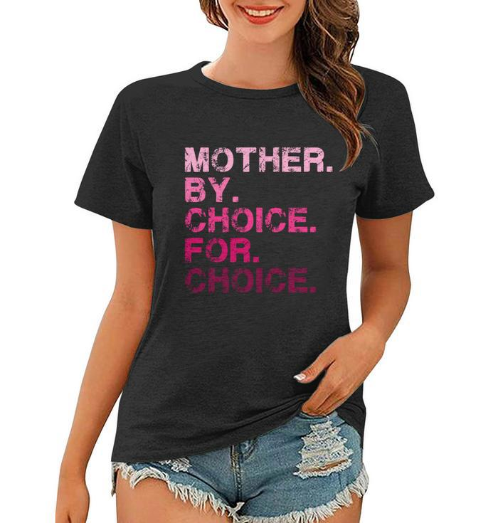 Mother By Choice For Choice Reproductive Right Pro Choice Gift Women T-shirt