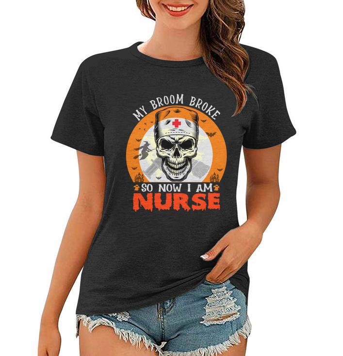 My Broom Broke So Now I Am Nurse Halloween Design Women T-shirt