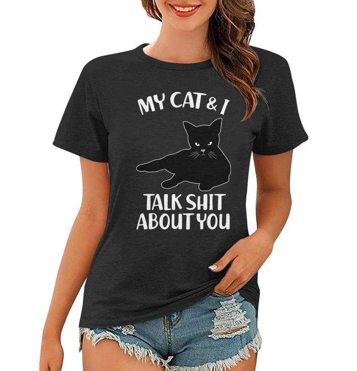 My Cat & I Talk Shit About You Women T-shirt