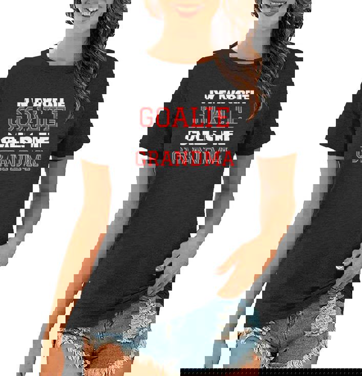 My Favorite Goalie Calls Me Grandma Soccer Hockey Lacrosse Women T-shirt