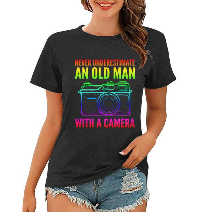 Never Underestimate An Old Man With A Camera Photographer Gift Women T-shirt