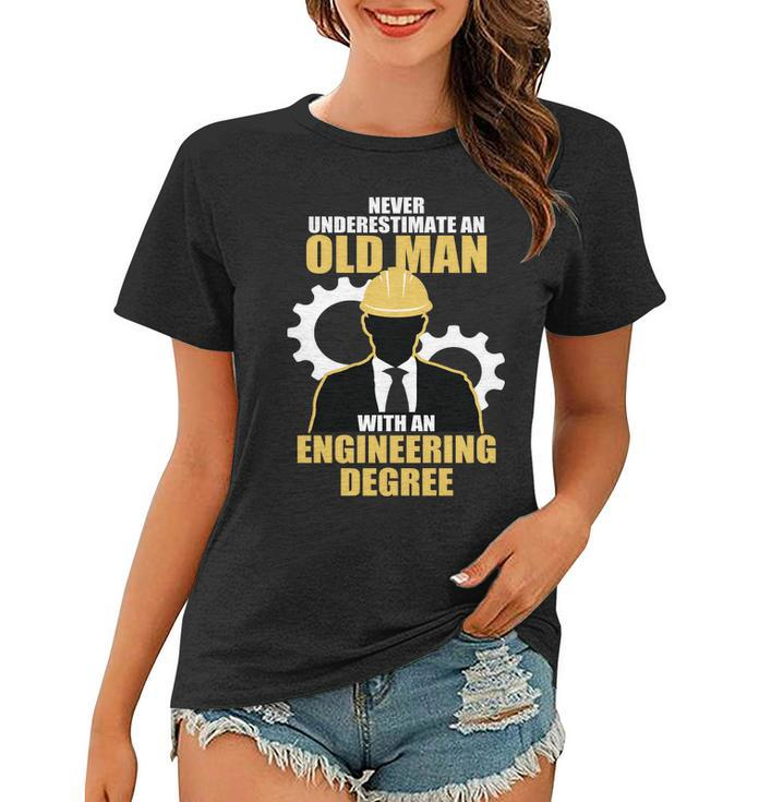 Never Underestimate An Old Man With An Engineering Degree Tshirt Women T-shirt