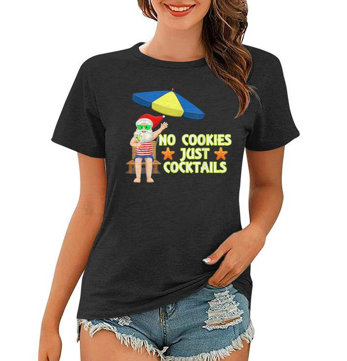No Cookies Just Cocktails Funny Santa Christmas In July   Women T-shirt