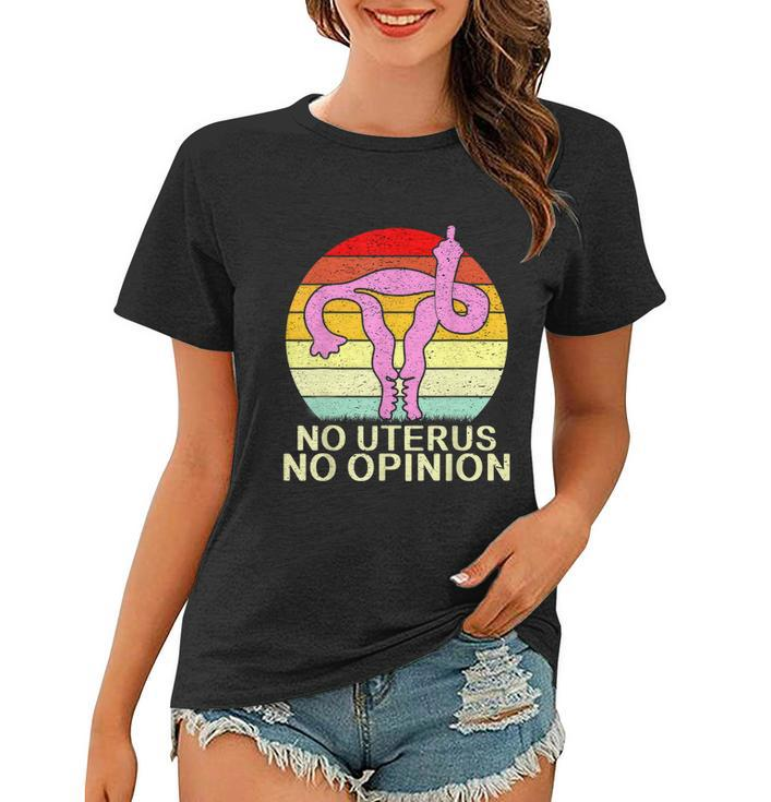 No Uterus No Opinion Women T-shirt
