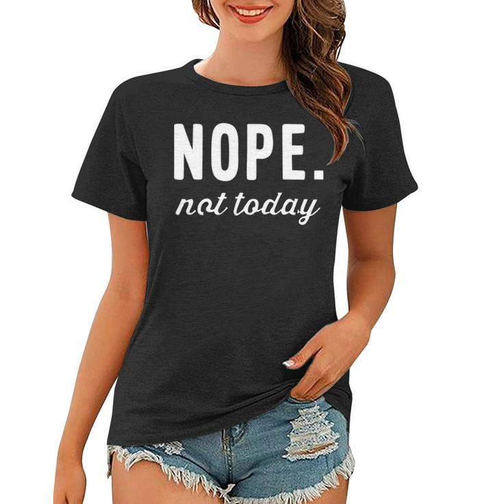 Nope Not Today Women T-shirt