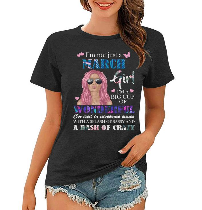 Not Just A March Girl Wonderful Sassy Birthday Women T-shirt