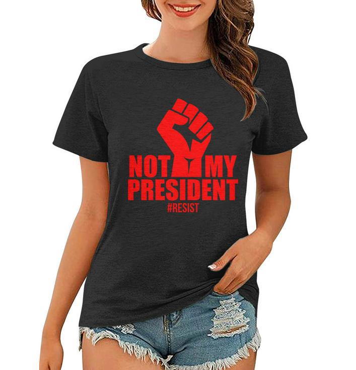 Not My President Resist Anti Trump Fist Women T-shirt