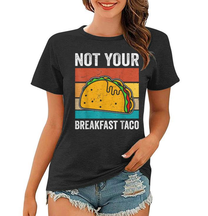 Not Your Breakfast Taco  Women T-shirt