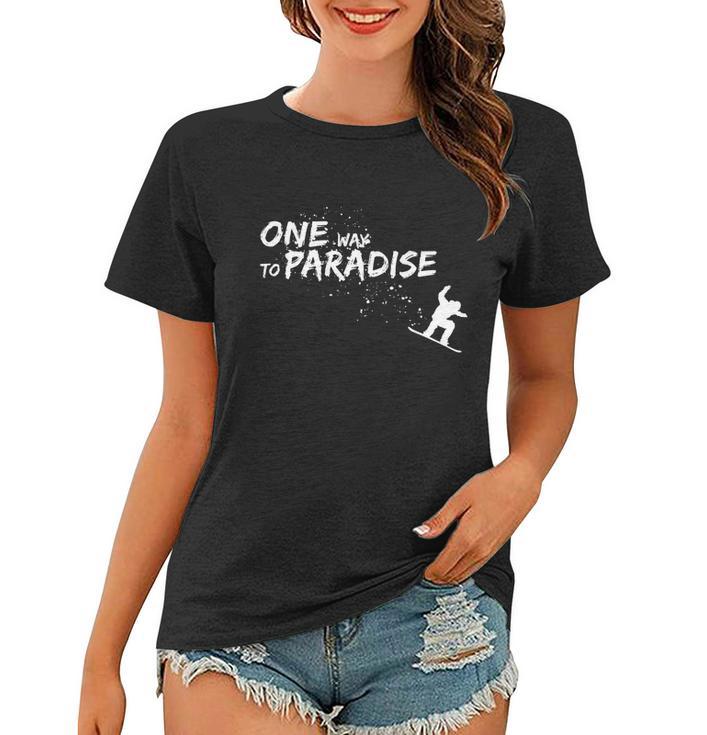 One Way To Paradise Spray Powder Free Ride With Snowboard Gift Women T-shirt