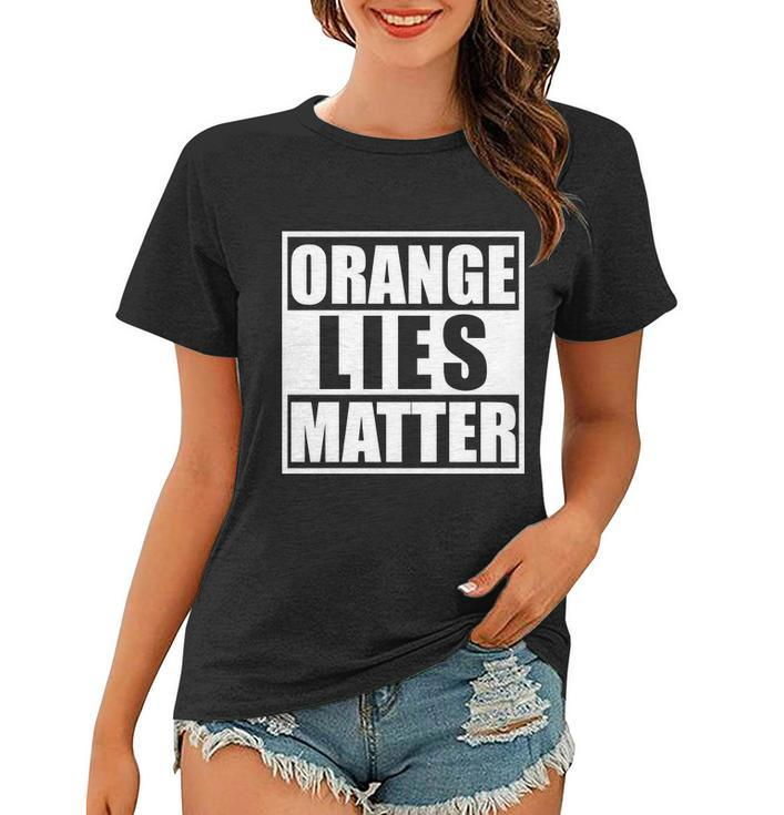 Orange Lies Matter Resist Anti Trump Women T-shirt