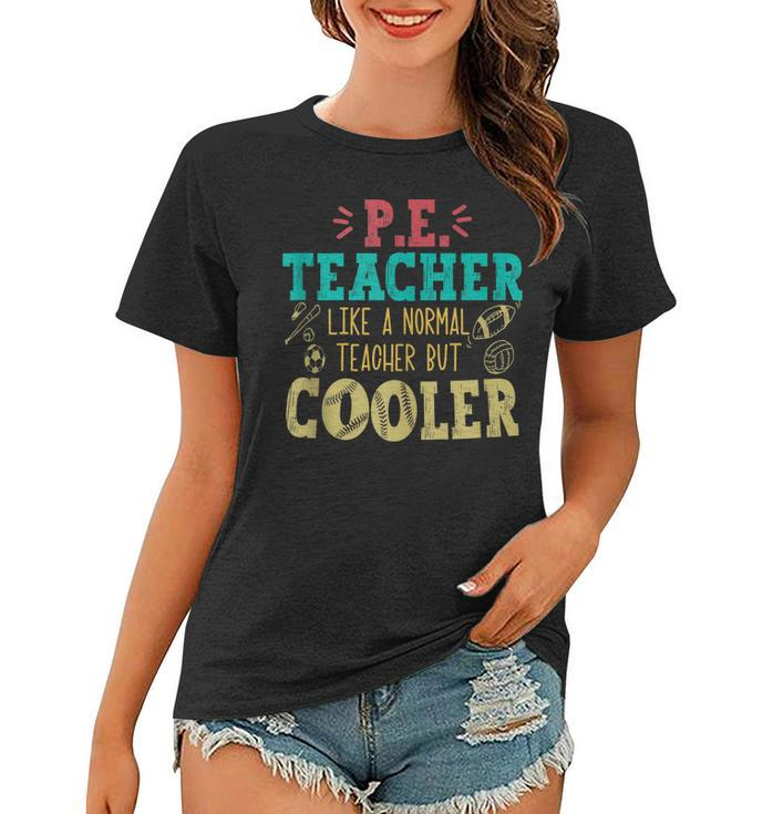 Pe Teacher Like A Normal Teacher But Cooler Pe Funny  Women T-shirt
