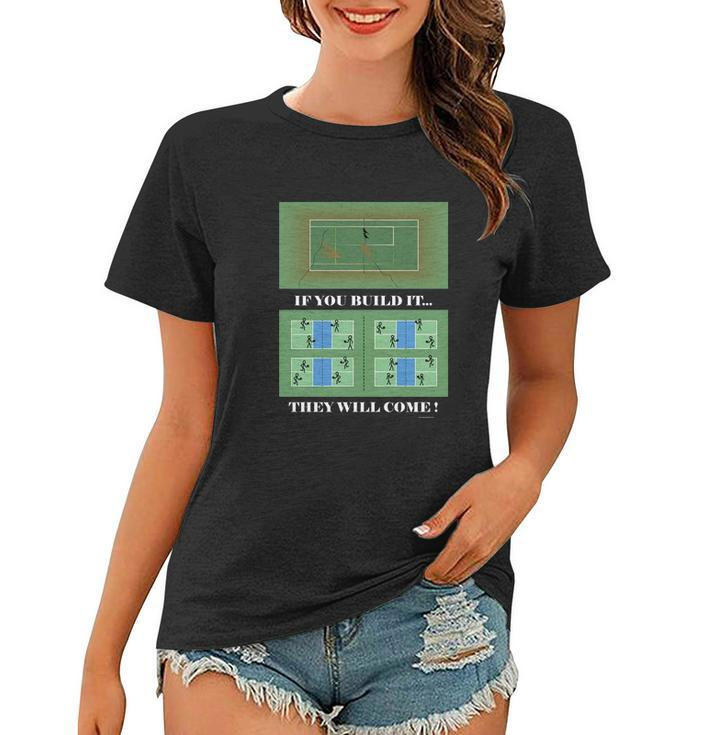Pickleball If You Built It They Will Come Women T-shirt