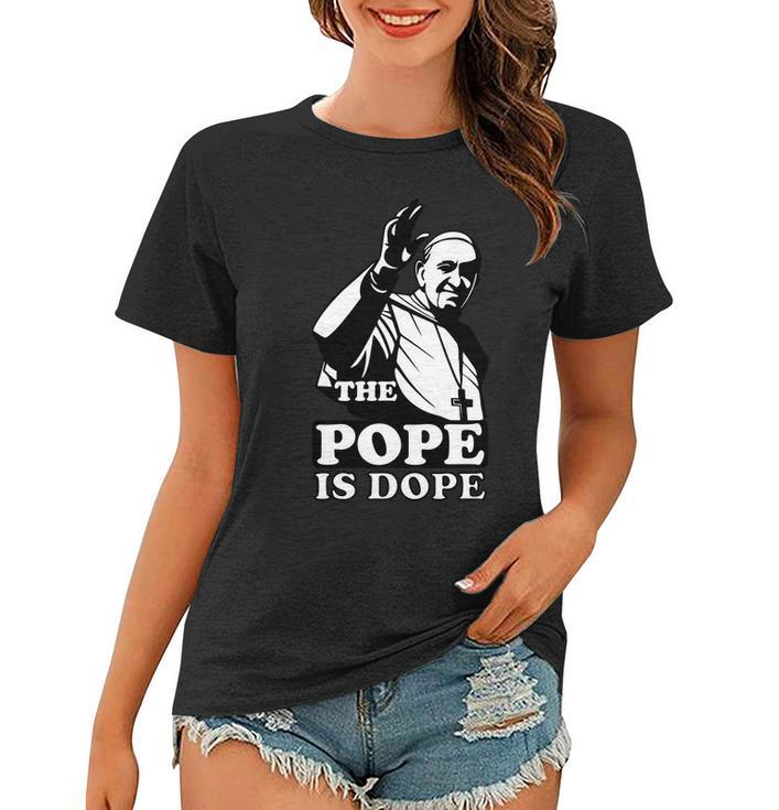 Pope Francis The Pope Is Dope Tshirt Women T-shirt