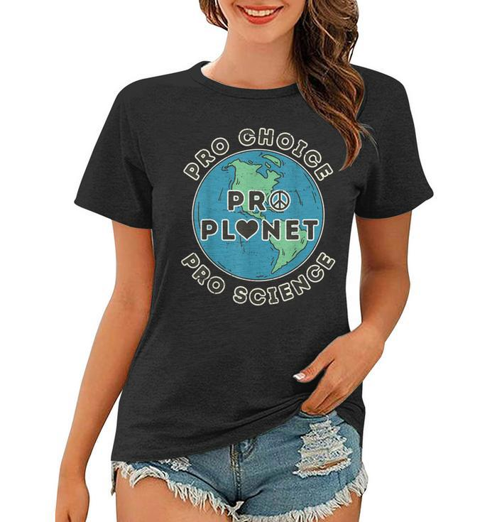 Pro Choice Pro Planet Pro Science Climate Change Earth Day  Women T-shirt