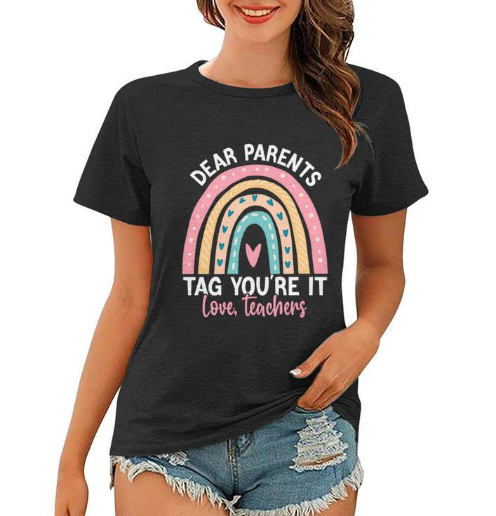 Rainbow Dear Parents Tag Youre It Last Day School Teacher Gift V2 Women T-shirt