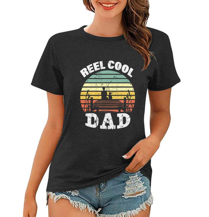 Reel Cool Dad Fisherman Daddy Funny Fathers Day Women T-shirt