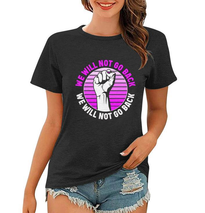 Reproductive Rights We Will Not Go Back Cute Gift Cute Gift Pro Choice Meaningfu Women T-shirt