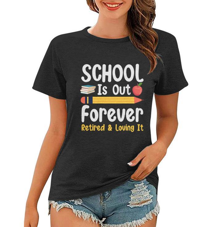 Retirement Gifts For Teacher Schools Out Forever Retirement Women T-shirt