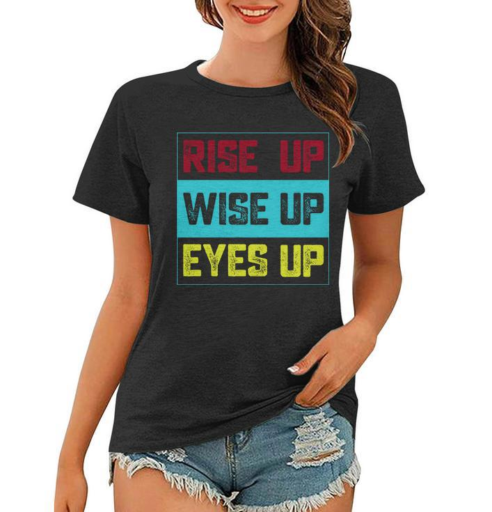 Rise Up Wise Up Eyes Up Women T-shirt