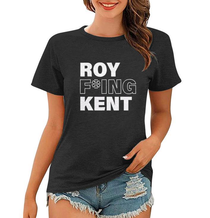 Roy Freaking Kent Design Tshirt Women T-shirt