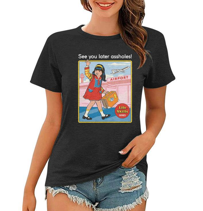 See You Later Assholes Tshirt Women T-shirt