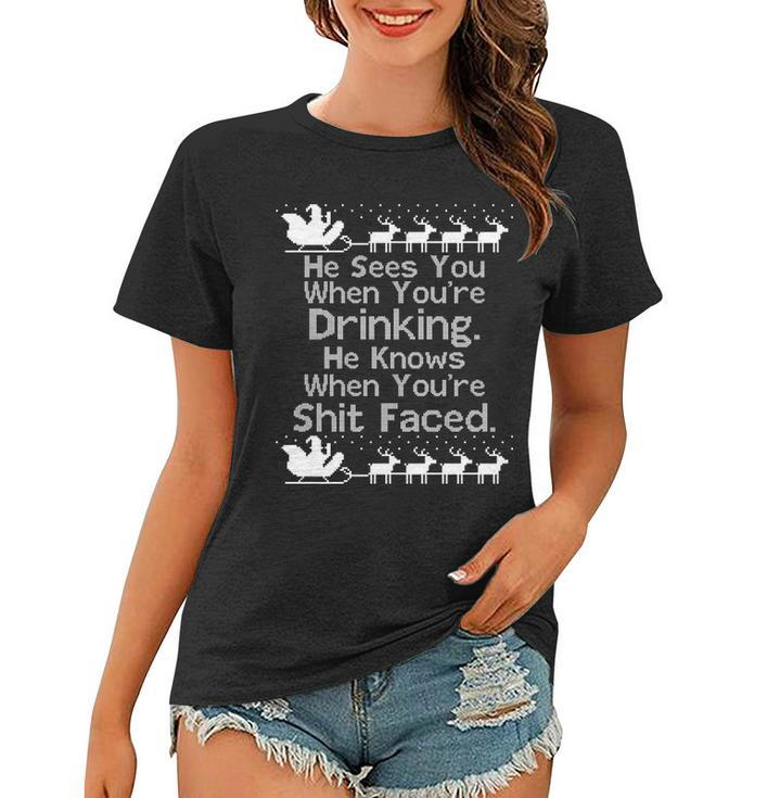 Sees You When Youre Drinking Knows When Youre Shit Faced Ugly Christmas Tshirt Women T-shirt