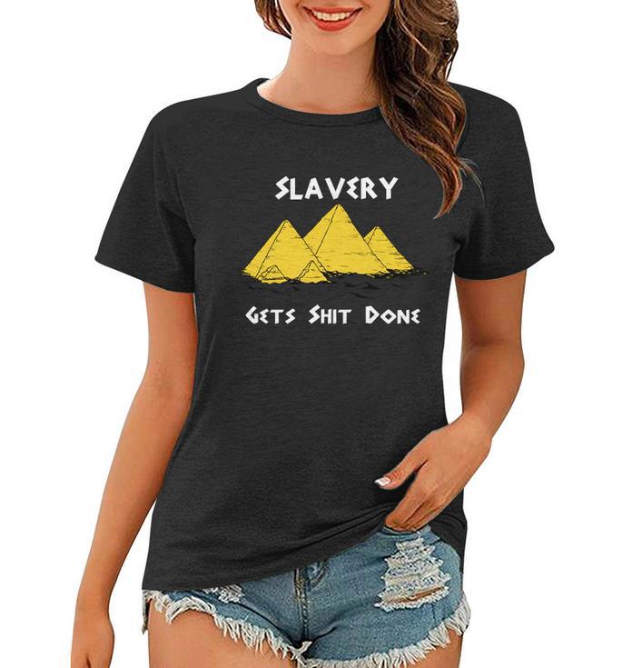 Slavery Gets Shit Done Women T-shirt