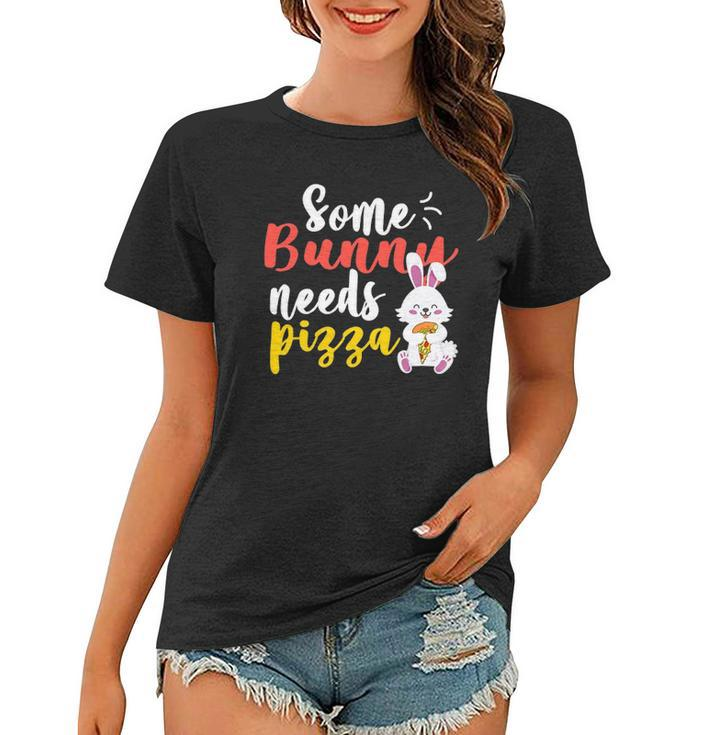 Some Bunny Needs Pizza  Funny Easter Day Pizza Day Women T-shirt