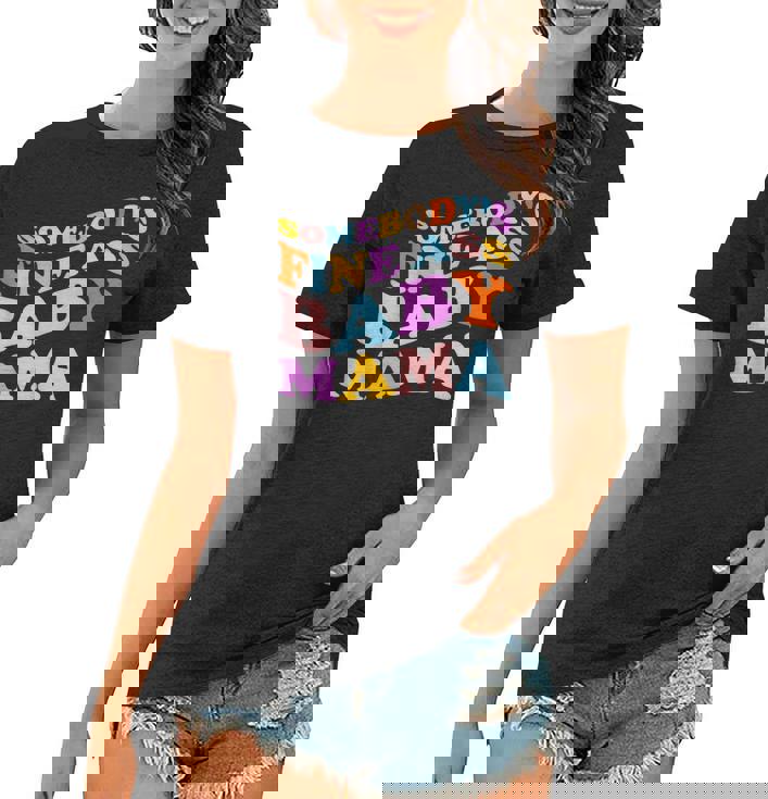 Somebodys Fine Ass Baby Mama Funny Mom Saying Cute Mom  Women T-shirt