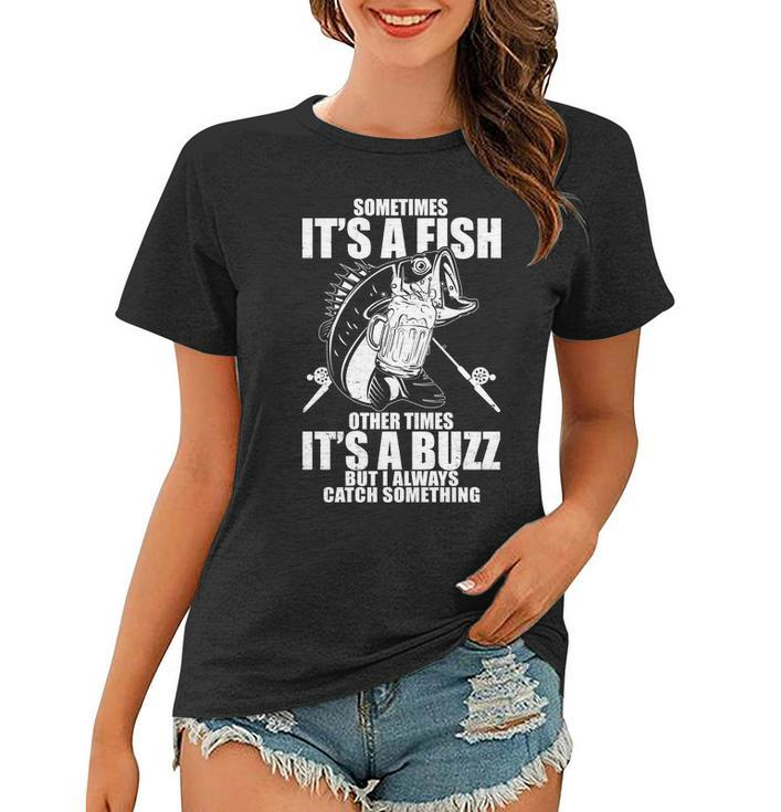 Sometimes Its A Fish Other Times Its A Buzz Women T-shirt