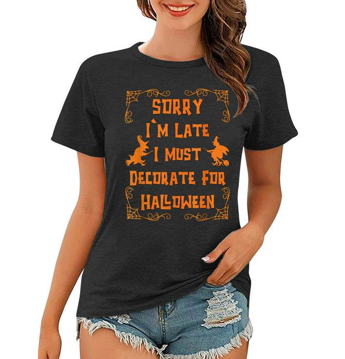 Sorry Im Late Lover Quote For Witch Women Funny Halloween  Women T-shirt