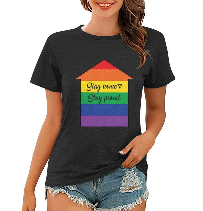 Stay Home Stay Proud Lgbt Gay Pride Lesbian Bisexual Ally Quote Women T-shirt