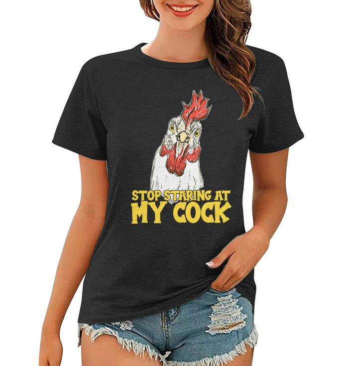 Stop Starring At My Cock Rooster Tshirt Women T-shirt