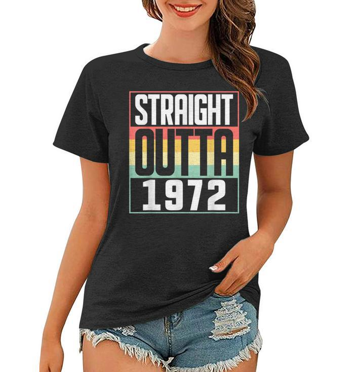 Straight Outta 1972 50Th Birthday 50 Years Old Men And Women  Women T-shirt