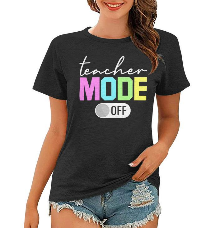 Teacher Mode Off Shirt End Of The Year Hello Summer Funny Women T-shirt