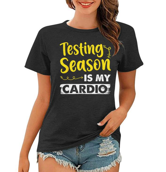 Testing Season Is My Cardio Shirt Funny Elementary Teacher Women T-shirt