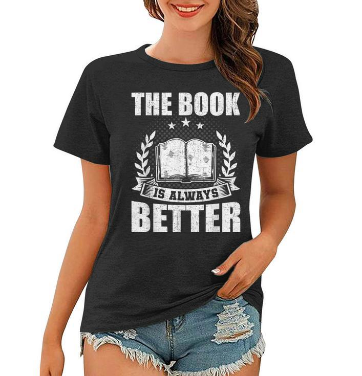 The Book Is Always Better Book Lovers Reading  Women T-shirt