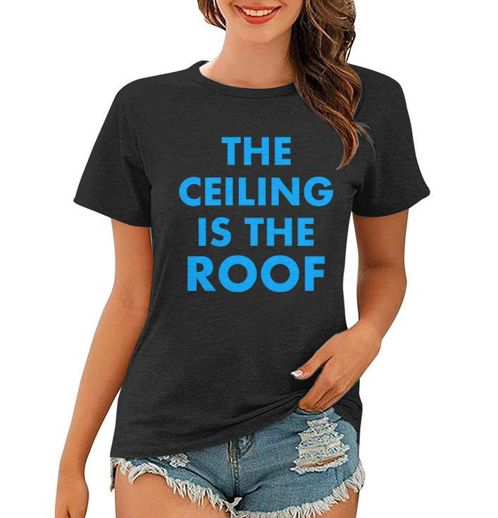 The Ceiling Is The Roof Mj Funny Quote Women T-shirt