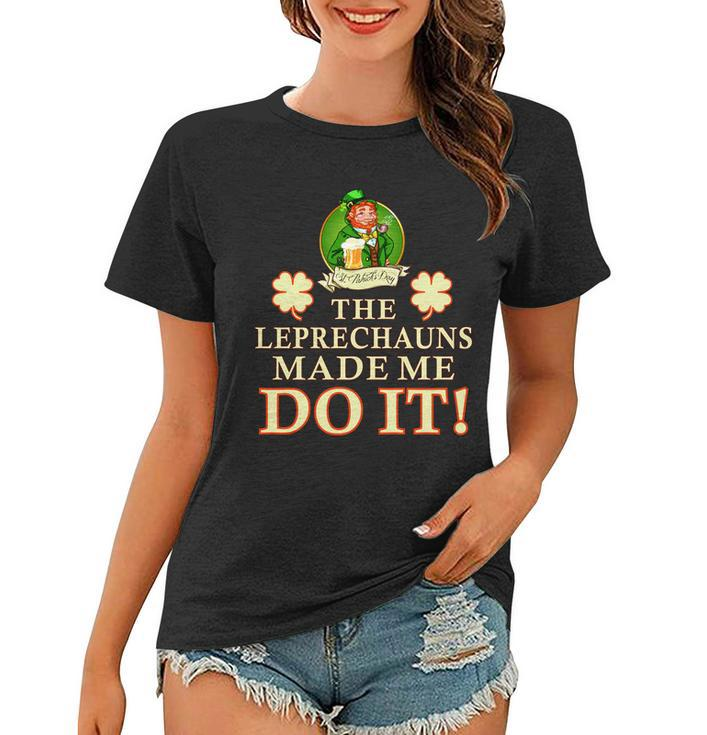 The Leprechauns Made Me Do It Funny Irish St Patricks Day Women T-shirt