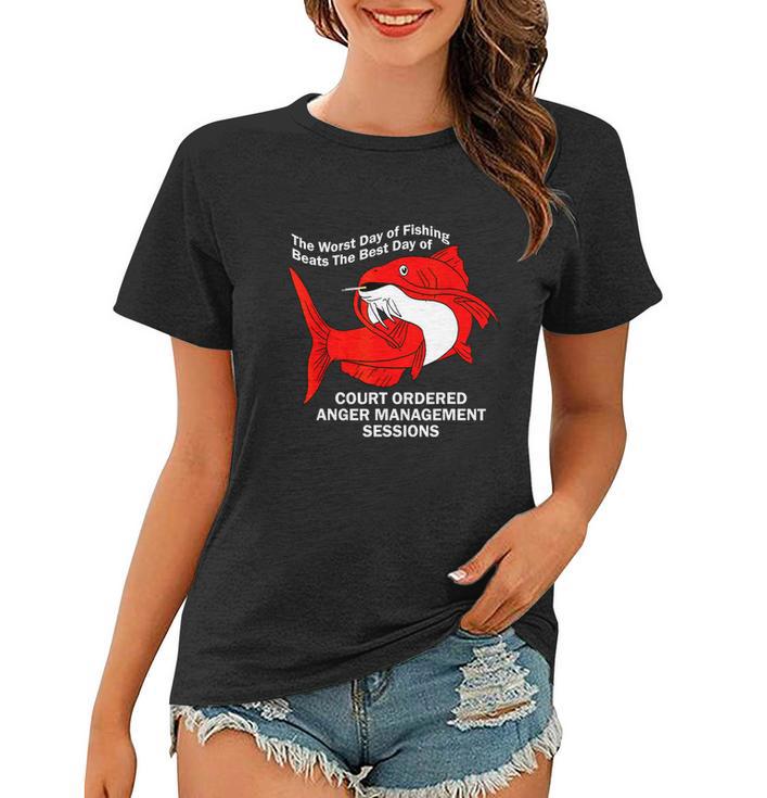 The Worst Day Of Fishing Beats The Best Day Of Court Ordered Women T-shirt