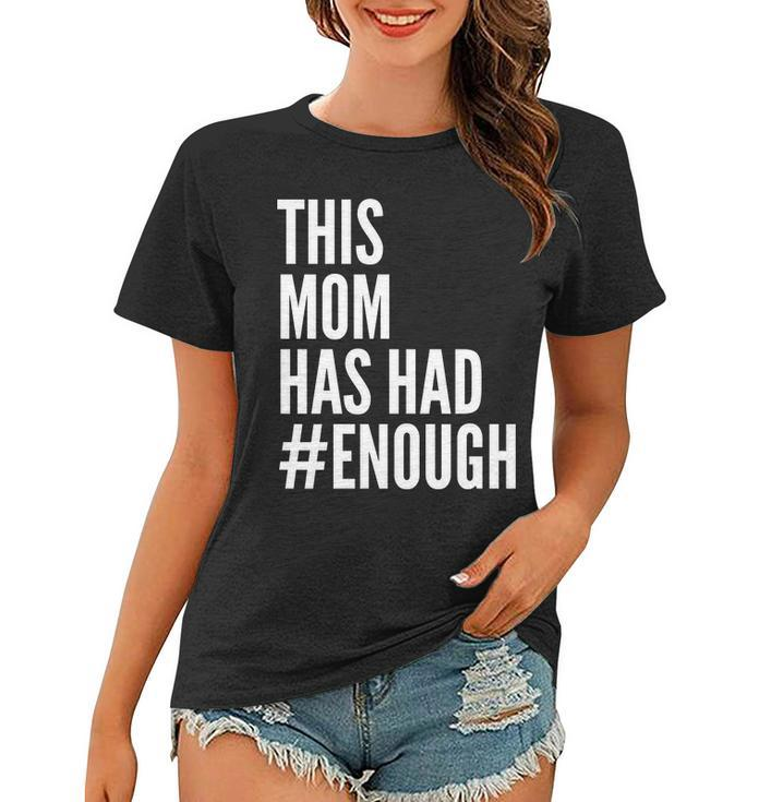 This Mom Has Had Enough Tshirt Women T-shirt
