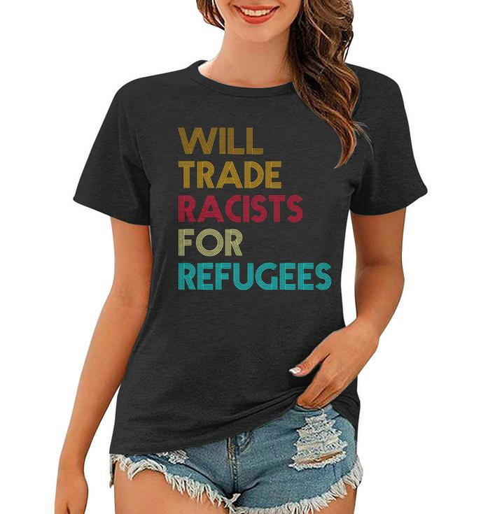 Trade Racists For Refugees Funny Political Tshirt Women T-shirt