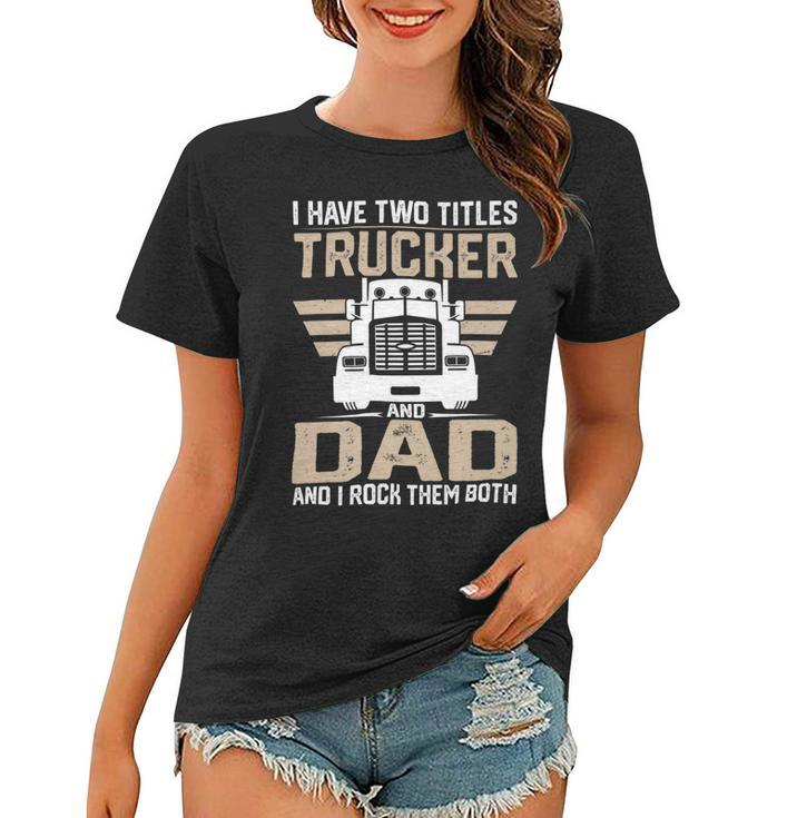 Trucker Trucker And Dad Quote Semi Truck Driver Mechanic Funny_ V2 Women T-shirt