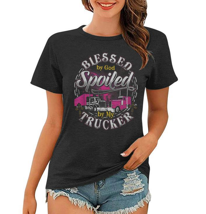 Trucker Trucker Blessed By God Spoiled By My Trucker Women T-shirt