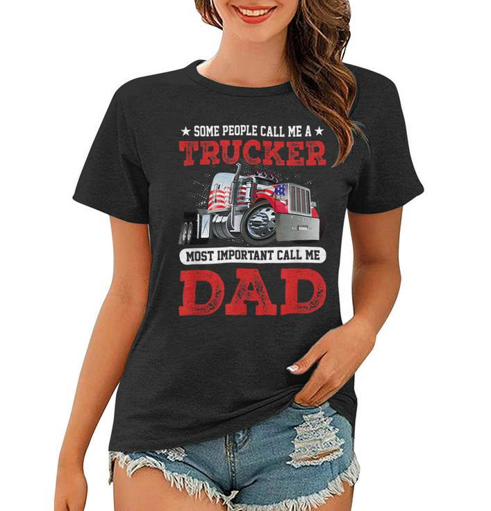 Trucker Trucker Dad Fathers Day People Call Me A Truck Driver Women T-shirt