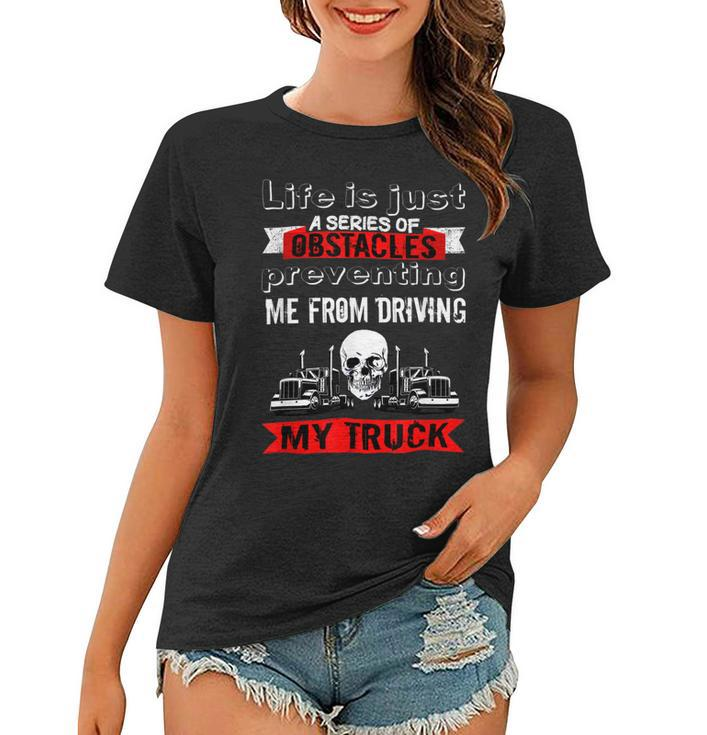 Trucker Trucker Lifes A Series Of Obstacles Truck Driver Trucking Women T-shirt